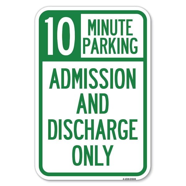 Signmission 10 Minute Parking Admission and Discharge Only Heavy-Gauge Alum. Sign, 12" x 18", A-1218-24644 A-1218-24644 - main